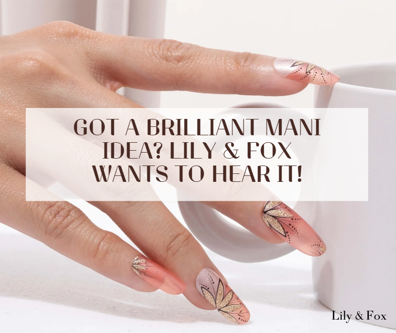 Got a Brilliant Mani Idea? Lily & Fox Wants to Hear It!